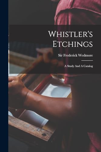Imagen de archivo de Whistler's Etchings: A Study And A Catalog a la venta por THE SAINT BOOKSTORE