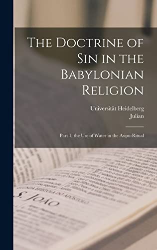 Beispielbild fr The Doctrine of Sin in the Babylonian Religion: Part 1, the Use of Water in the Asipu-ritual zum Verkauf von THE SAINT BOOKSTORE