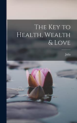 9781016908672: The Key to Health, Wealth & Love