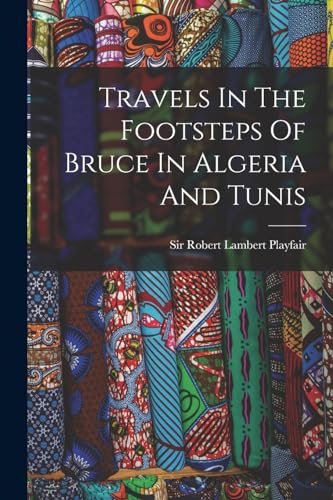 Imagen de archivo de Travels In The Footsteps Of Bruce In Algeria And Tunis a la venta por PBShop.store US