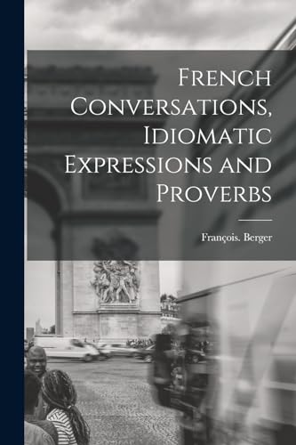 Stock image for French Conversations, Idiomatic Expressions and Proverbs for sale by THE SAINT BOOKSTORE