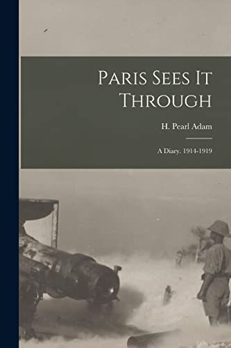 Beispielbild fr Paris Sees It Through; a Diary. 1914-1919 zum Verkauf von THE SAINT BOOKSTORE