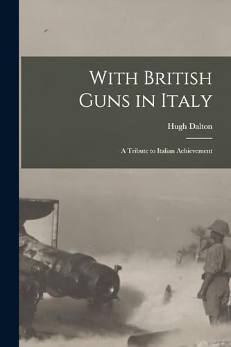 Stock image for With British Guns in Italy: A Tribute to Italian Achievement for sale by THE SAINT BOOKSTORE