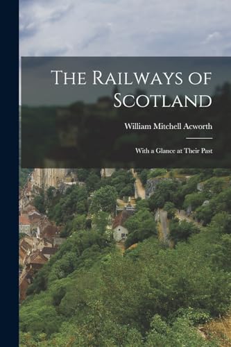 Beispielbild fr The Railways of Scotland: With a Glance at Their Past zum Verkauf von THE SAINT BOOKSTORE