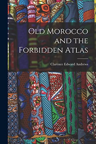 Imagen de archivo de Old Morocco and the Forbidden Atlas a la venta por THE SAINT BOOKSTORE