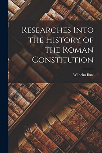 Imagen de archivo de Researches Into the History of the Roman Constitution a la venta por THE SAINT BOOKSTORE