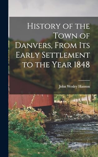 Stock image for History of the Town of Danvers, From Its Early Settlement to the Year 1848 for sale by GreatBookPrices