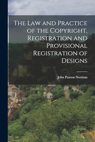 Stock image for The Law and Practice of the Copyright, Registration and Provisional Registration of Designs for sale by THE SAINT BOOKSTORE