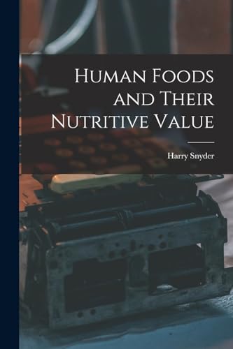 Imagen de archivo de Human Foods and Their Nutritive Value a la venta por THE SAINT BOOKSTORE