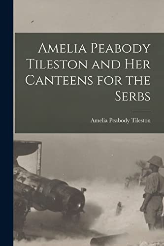 Imagen de archivo de Amelia Peabody Tileston and Her Canteens for the Serbs a la venta por THE SAINT BOOKSTORE