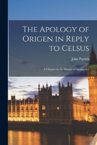 Imagen de archivo de The Apology of Origen in Reply to Celsus: A Chapter in the History of Apologetics a la venta por GreatBookPrices