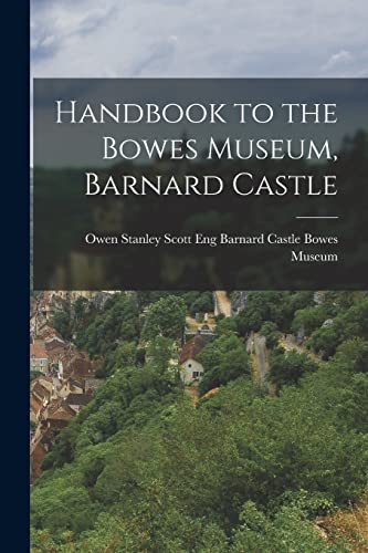 Stock image for Handbook to the Bowes Museum, Barnard Castle for sale by Chiron Media