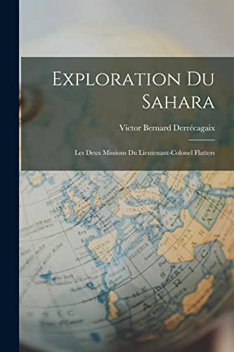 Imagen de archivo de Exploration du Sahara: Les Deux Missions du Lieutenant-Colonel Flatters a la venta por THE SAINT BOOKSTORE