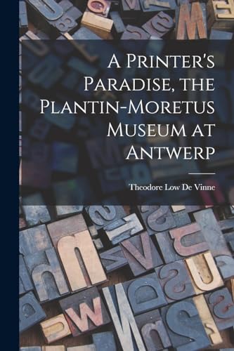 9781016942751: A Printer's Paradise, the Plantin-Moretus Museum at Antwerp