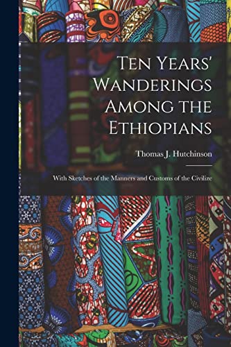 Imagen de archivo de Ten Years' Wanderings Among the Ethiopians; With Sketches of the Manners and Customs of the Civilize a la venta por THE SAINT BOOKSTORE