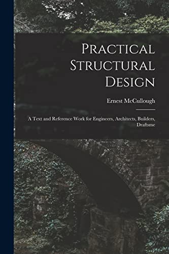 Stock image for Practical Structural Design; a Text and Reference Work for Engineers, Architects, Builders, Draftsme for sale by PBShop.store US