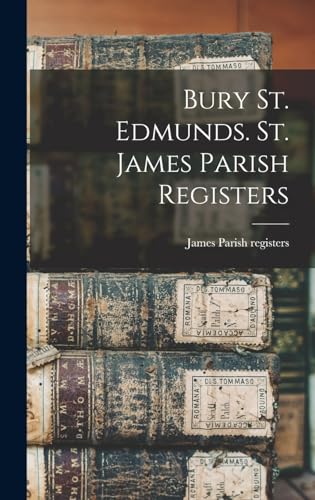 Stock image for Bury St. Edmunds. St. James Parish Registers for sale by THE SAINT BOOKSTORE