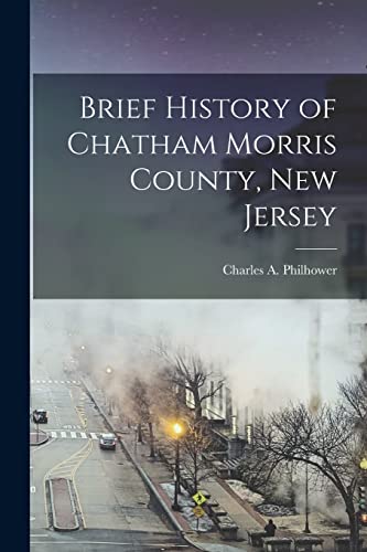 Stock image for Brief History of Chatham Morris County, New Jersey for sale by THE SAINT BOOKSTORE