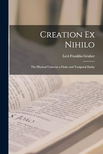 9781016949057: Creation ex Nihilo: The Physical Universe a Finite and Temporal Entity