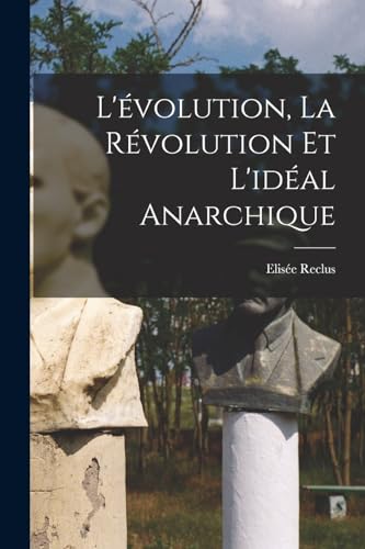 Stock image for L'�volution, la r�volution et l'id�al anarchique for sale by Chiron Media