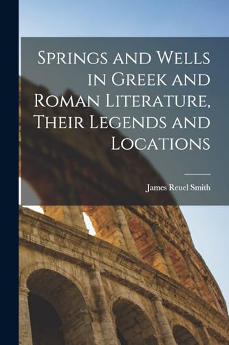 Stock image for Springs and Wells in Greek and Roman Literature, Their Legends and Locations for sale by PBShop.store US