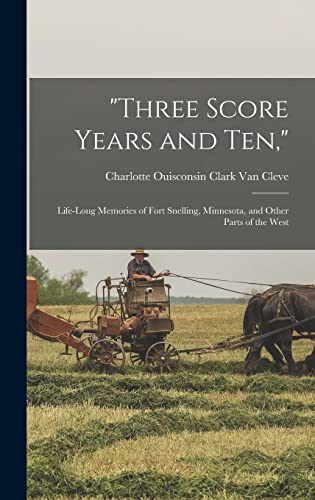 Stock image for Three Score Years and Ten,: Life-Long Memories of Fort Snelling, Minnesota, and Other Parts of the West for sale by GreatBookPrices