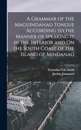 Stock image for A Grammar of the Maguindanao Tongue According to the Manner of Speaking It in the Interior and On the South Coast of the Island of Mindanao for sale by THE SAINT BOOKSTORE
