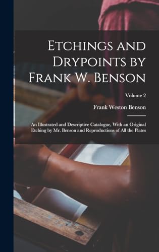 Beispielbild fr Etchings and Drypoints by Frank W. Benson: An Illustrated and Descriptive Catalogue, With an Original Etching by Mr. Benson and Reproductions of All t zum Verkauf von GreatBookPrices