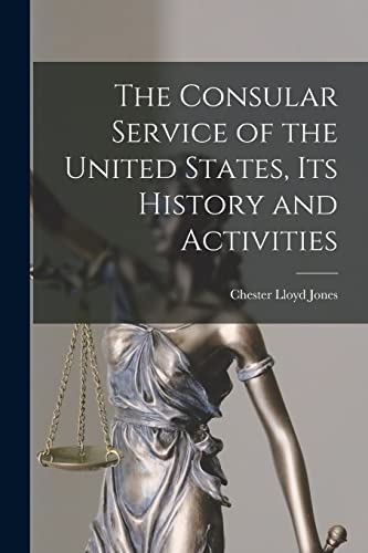 Stock image for The Consular Service of the United States, its History and Activities for sale by GreatBookPrices