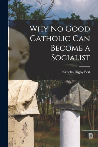 Stock image for Why No Good Catholic Can Become a Socialist for sale by PBShop.store US