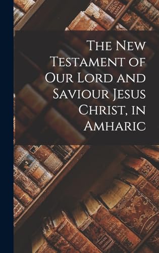 Stock image for The New Testament of Our Lord and Saviour Jesus Christ, in Amharic for sale by PBShop.store US