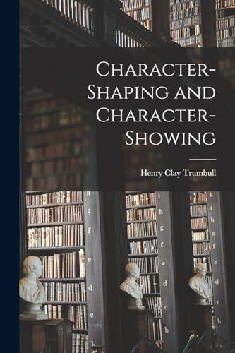 Imagen de archivo de Character-Shaping and Character-Showing a la venta por GreatBookPrices