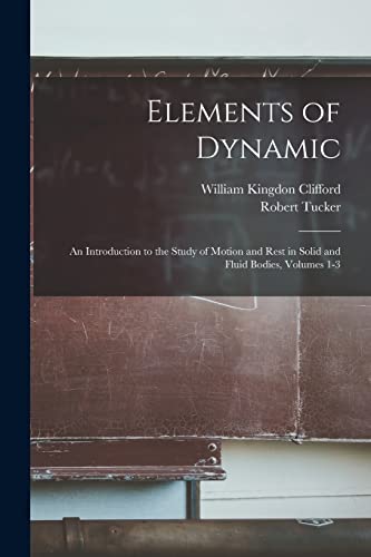 Beispielbild fr Elements of Dynamic: An Introduction to the Study of Motion and Rest in Solid and Fluid Bodies, Volumes 1-3 zum Verkauf von GreatBookPrices