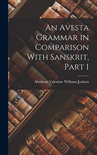 9781016958585: An Avesta Grammar in Comparison With Sanskrit, Part 1
