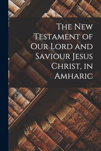 Stock image for The New Testament of Our Lord and Saviour Jesus Christ, in Amharic for sale by PBShop.store US