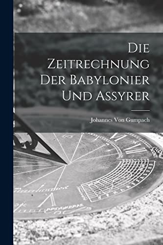 Stock image for Die Zeitrechnung Der Babylonier Und Assyrer for sale by THE SAINT BOOKSTORE