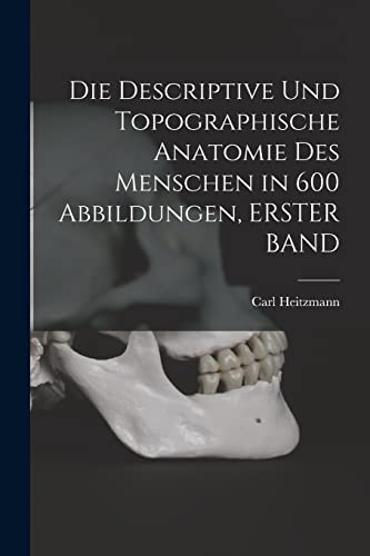 Stock image for Die Descriptive Und Topographische Anatomie Des Menschen in 600 Abbildungen, ERSTER BAND for sale by THE SAINT BOOKSTORE