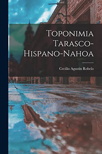 Imagen de archivo de TOPONIMIA TARASCO-HISPANO-NAHOA. a la venta por KALAMO LIBROS, S.L.