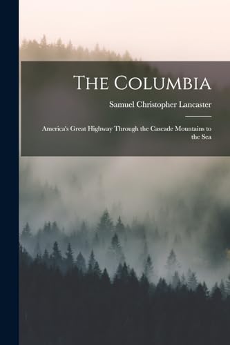 Beispielbild fr The Columbia: America's Great Highway Through the Cascade Mountains to the Sea zum Verkauf von THE SAINT BOOKSTORE