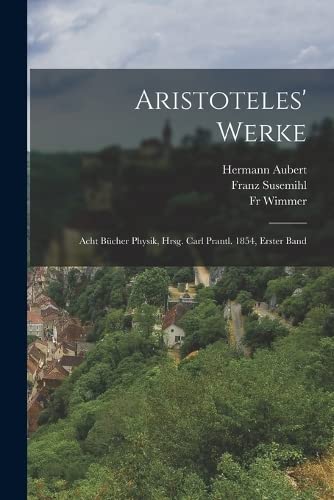Beispielbild fr Aristoteles' Werke: Acht Bcher Physik, Hrsg. Carl Prantl. 1854, Erster Band (German Edition) zum Verkauf von ALLBOOKS1