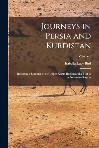 Beispielbild fr Journeys in Persia and Kurdistan: Including a Summer in the Upper Karun Region and a Visit to the Nestorian Rayahs; Volume 1 zum Verkauf von GreatBookPrices