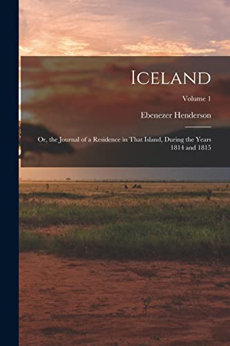 Stock image for Iceland: Or, the Journal of a Residence in That Island, During the Years 1814 and 1815; Volume 1 for sale by Chiron Media