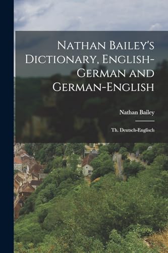 9781016972314: Nathan Bailey's Dictionary, English-German and German-English: Th. Deutsch-Englisch