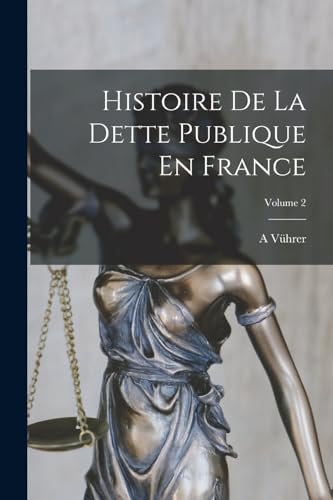 Imagen de archivo de Histoire De La Dette Publique En France; Volume 2 a la venta por THE SAINT BOOKSTORE