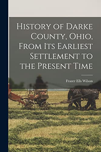 Imagen de archivo de History of Darke County, Ohio, From Its Earliest Settlement to the Present Time a la venta por GreatBookPrices