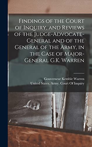 Stock image for Findings of the Court of Inquiry, and Reviews of the Judge-Advocate-General and of the General of the Army, in the Case of Major-General G.K. Warren for sale by THE SAINT BOOKSTORE