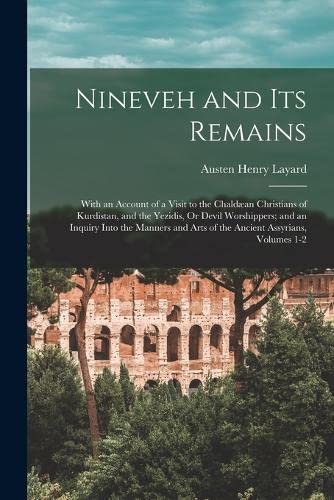 Imagen de archivo de Nineveh and Its Remains: With an Account of a Visit to the Chaldan Christians of Kurdistan, and the Yezidis, Or Devil Worshippers; and an Inquiry Int a la venta por GreatBookPrices