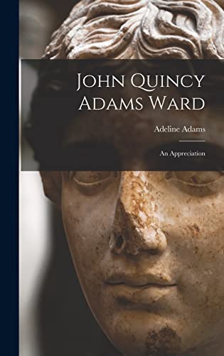 Imagen de archivo de John Quincy Adams Ward: An Appreciation a la venta por GreatBookPrices