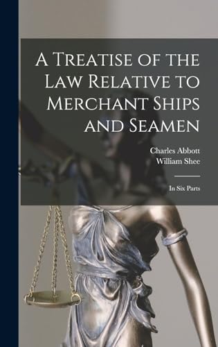 Imagen de archivo de A Treatise of the Law Relative to Merchant Ships and Seamen a la venta por PBShop.store US