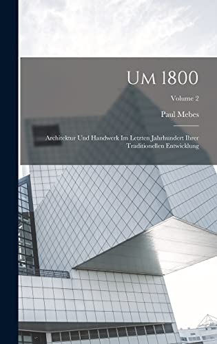 Stock image for Um 1800: Architektur Und Handwerk Im Letzten Jahrhundert Ihrer Traditionellen Entwicklung; Volume 2 for sale by THE SAINT BOOKSTORE